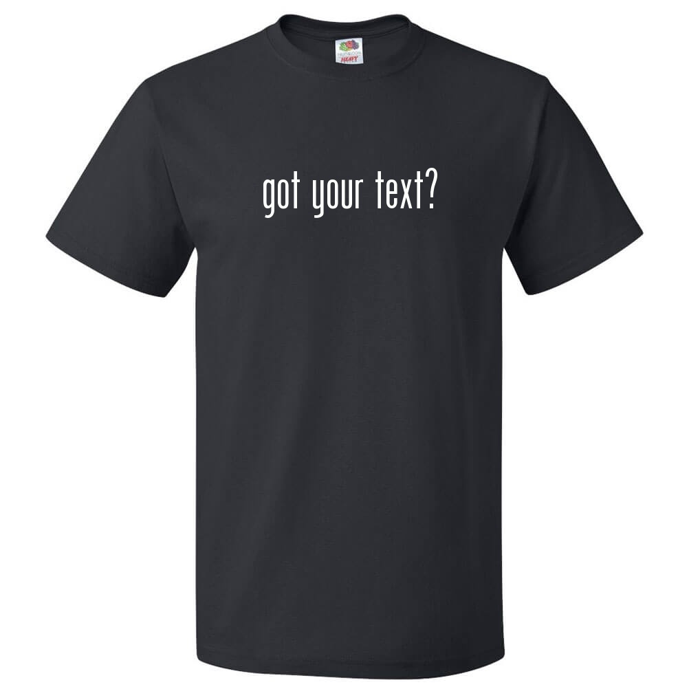 Custom Got? Shirt Personalized Tee