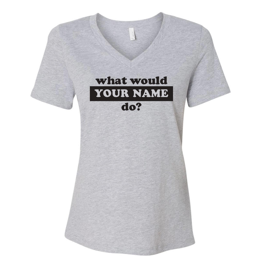 Custom What Would Do T-Shirt Personalized Women's V-Neck