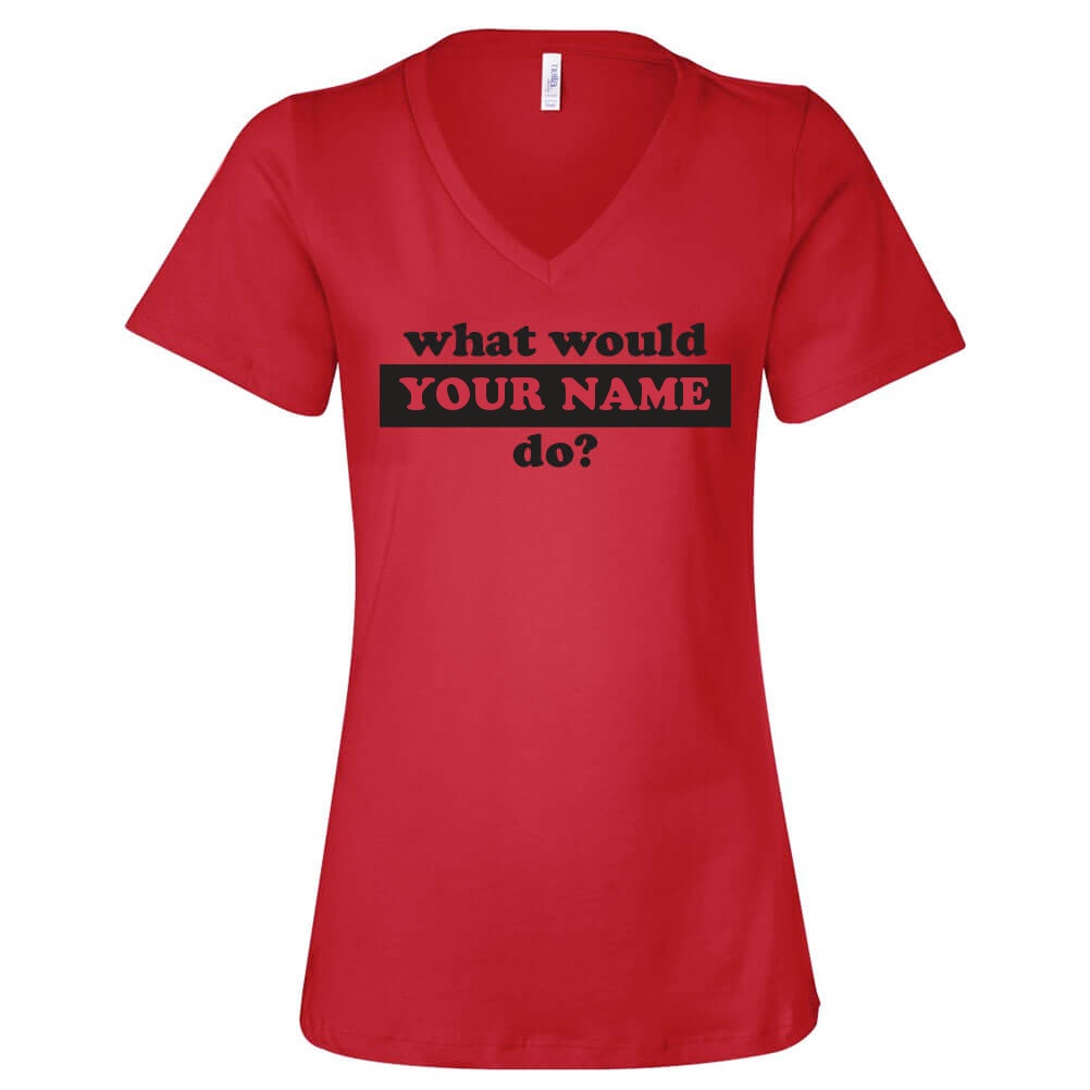 Custom What Would Do T-Shirt Personalized Women's V-Neck