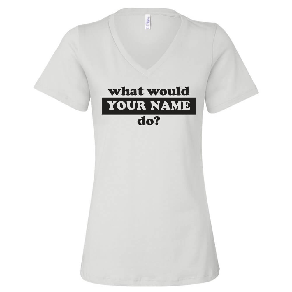 Custom What Would Do T-Shirt Personalized Women's V-Neck